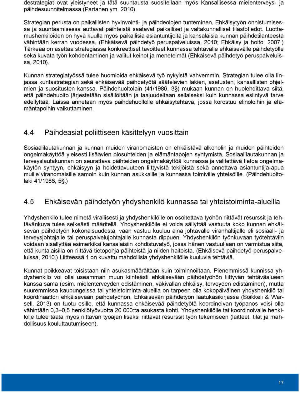 Luottamushenkilöiden on hyvä kuulla myös paikallisia asiantuntijoita ja kansalaisia kunnan päihdetilanteesta vähintään kerran vuodessa.