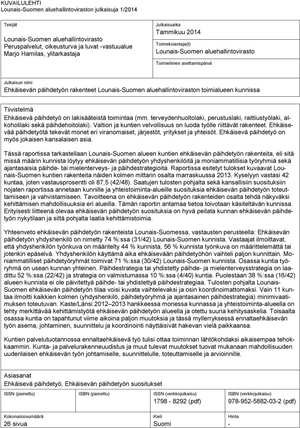 Tiivistelmä Ehkäisevä päihdetyö on lakisääteistä toimintaa (mm. terveydenhuoltolaki, perustuslaki, raittiustyölaki, alkoholilaki sekä päihdehoitolaki).