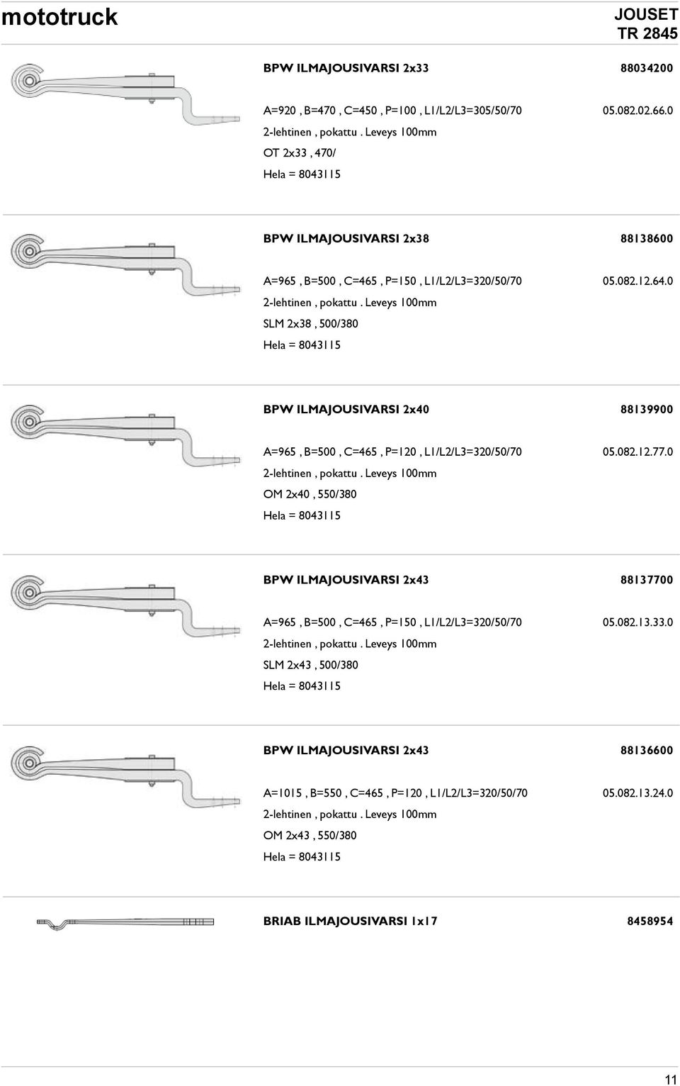 Leveys 100mm SLM 2x38, 500/380 Hela = 8043115 BPW ILMAJOUSIVARSI 2x40 88139900 A=965, B=500, C=465, P=120, L1/L2/L3=320/50/70 05.082.12.77.0 2-lehtinen, pokattu.