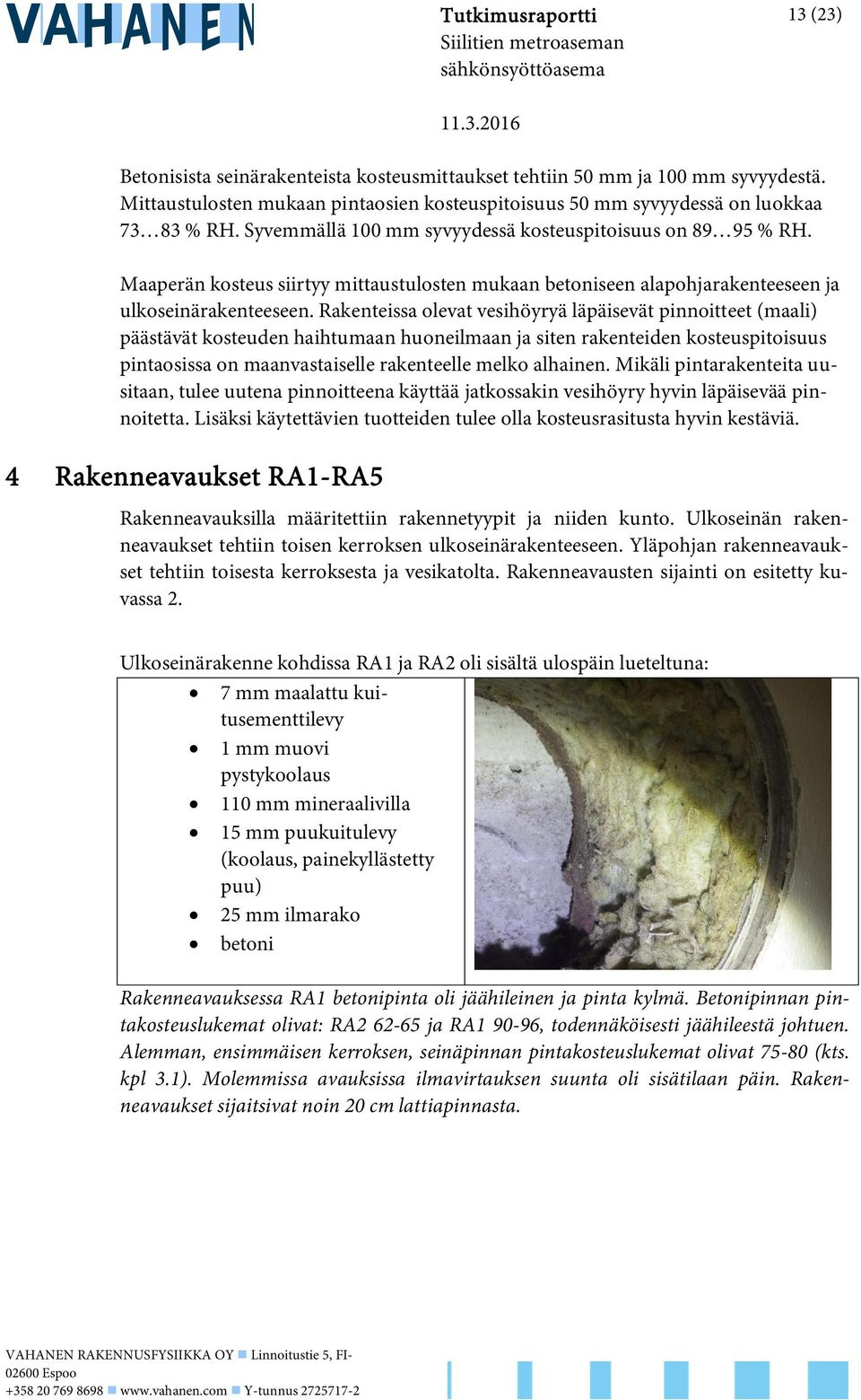 Maaperän kosteus siirtyy mittaustulosten mukaan betoniseen alapohjarakenteeseen ja ulkoseinärakenteeseen.