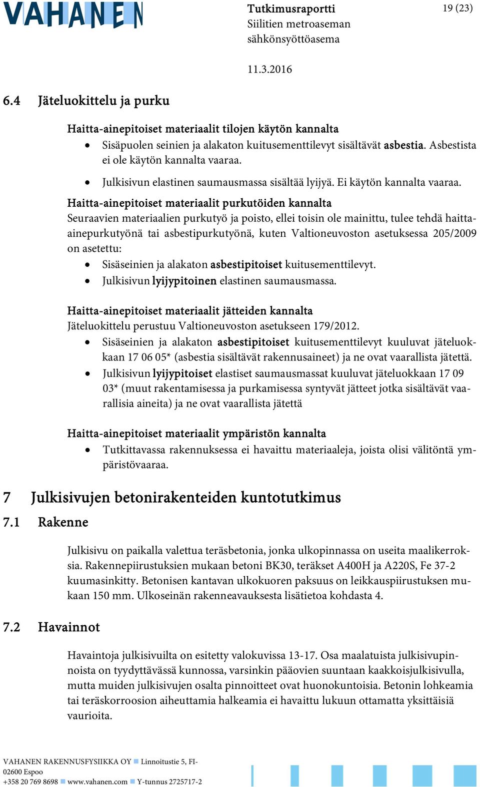 Julkisivun elastinen saumausmassa sisältää lyijyä. Ei käytön kannalta vaaraa.