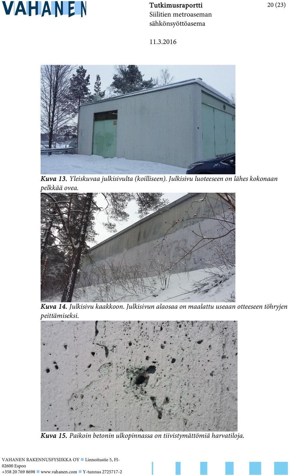 Julkisivun alaosaa on maalattu useaan otteeseen töhryjen peittämiseksi. Kuva 15.