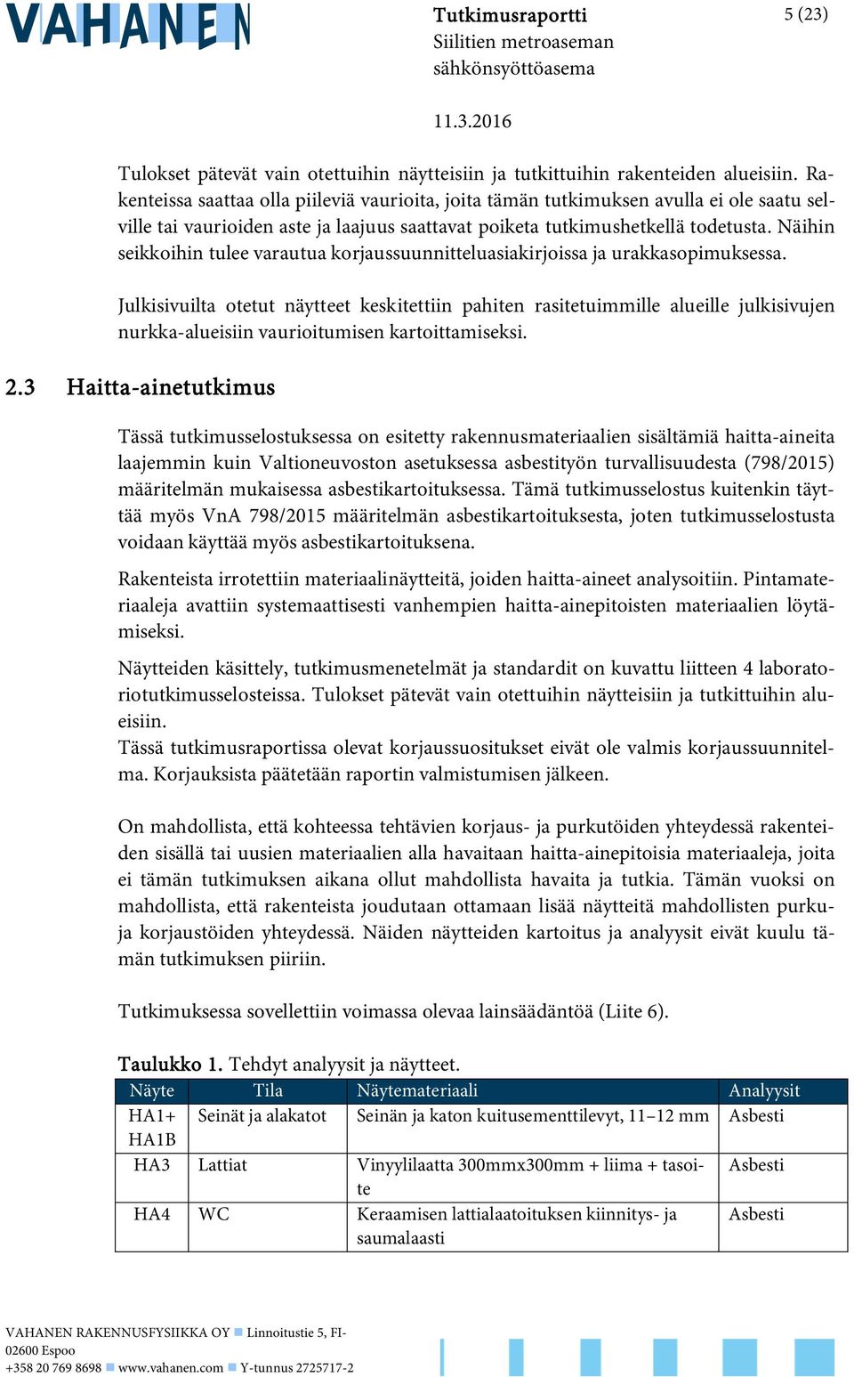 Näihin seikkoihin tulee varautua korjaussuunnitteluasiakirjoissa ja urakkasopimuksessa.