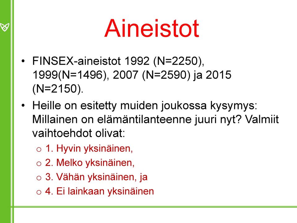 Heille on esitetty muiden joukossa kysymys: Millainen on