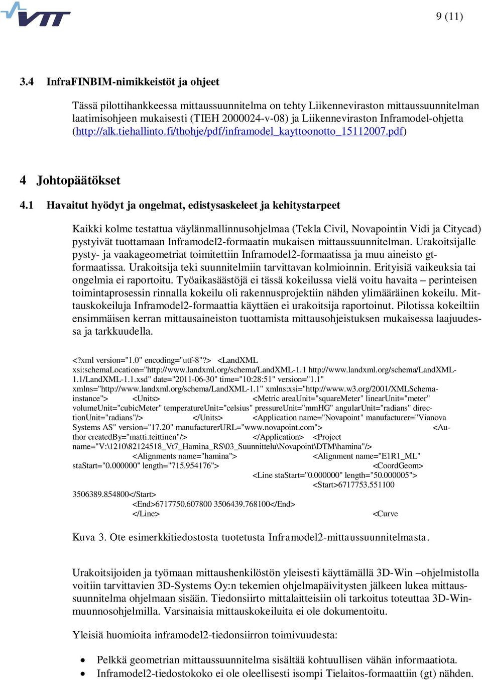 Inframodel-ohjetta (http://alk.tiehallinto.fi/thohje/pdf/inframodel_kayttoonotto_15112007.pdf) 4 Johtopäätökset 4.