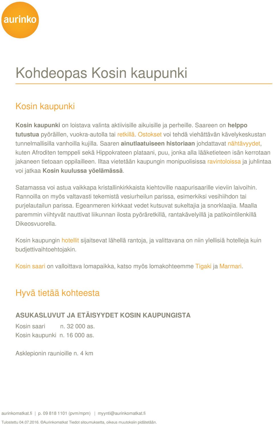 Saaren ainutlaatuiseen historiaan johdattavat nähtävyydet, kuten Afroditen temppeli sekä Hippokrateen plataani, puu, jonka alla lääketieteen isän kerrotaan jakaneen tietoaan oppilailleen.
