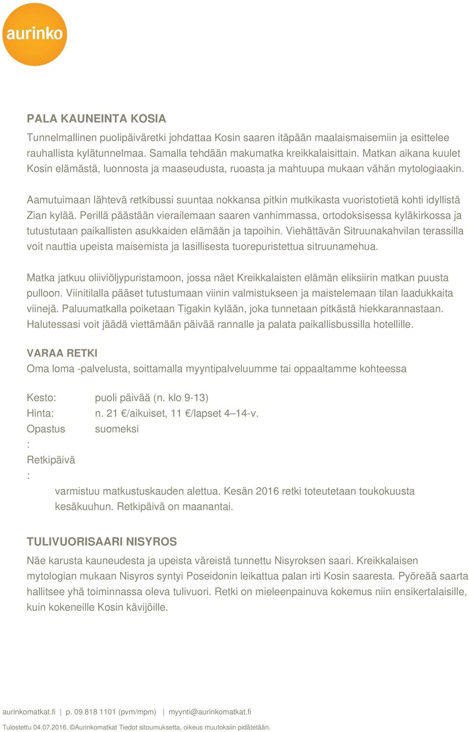 Aamutuimaan lähtevä retkibussi suuntaa nokkansa pitkin mutkikasta vuoristotietä kohti idyllistä Zian kylää.