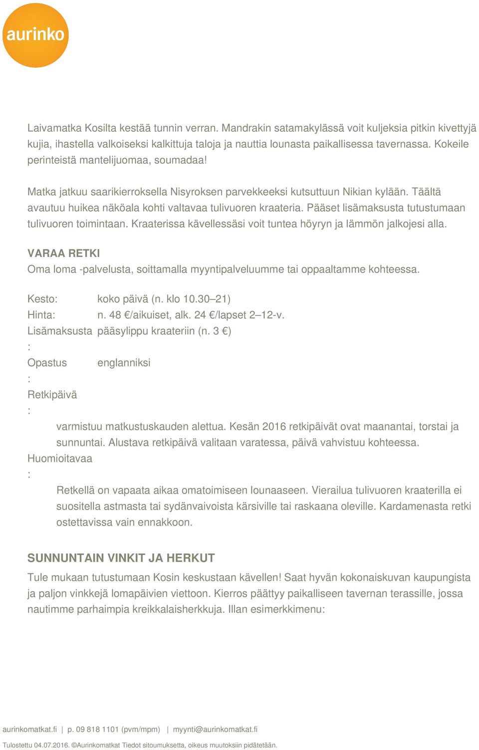 Pääset lisämaksusta tutustumaan tulivuoren toimintaan. Kraaterissa kävellessäsi voit tuntea höyryn ja lämmön jalkojesi alla.