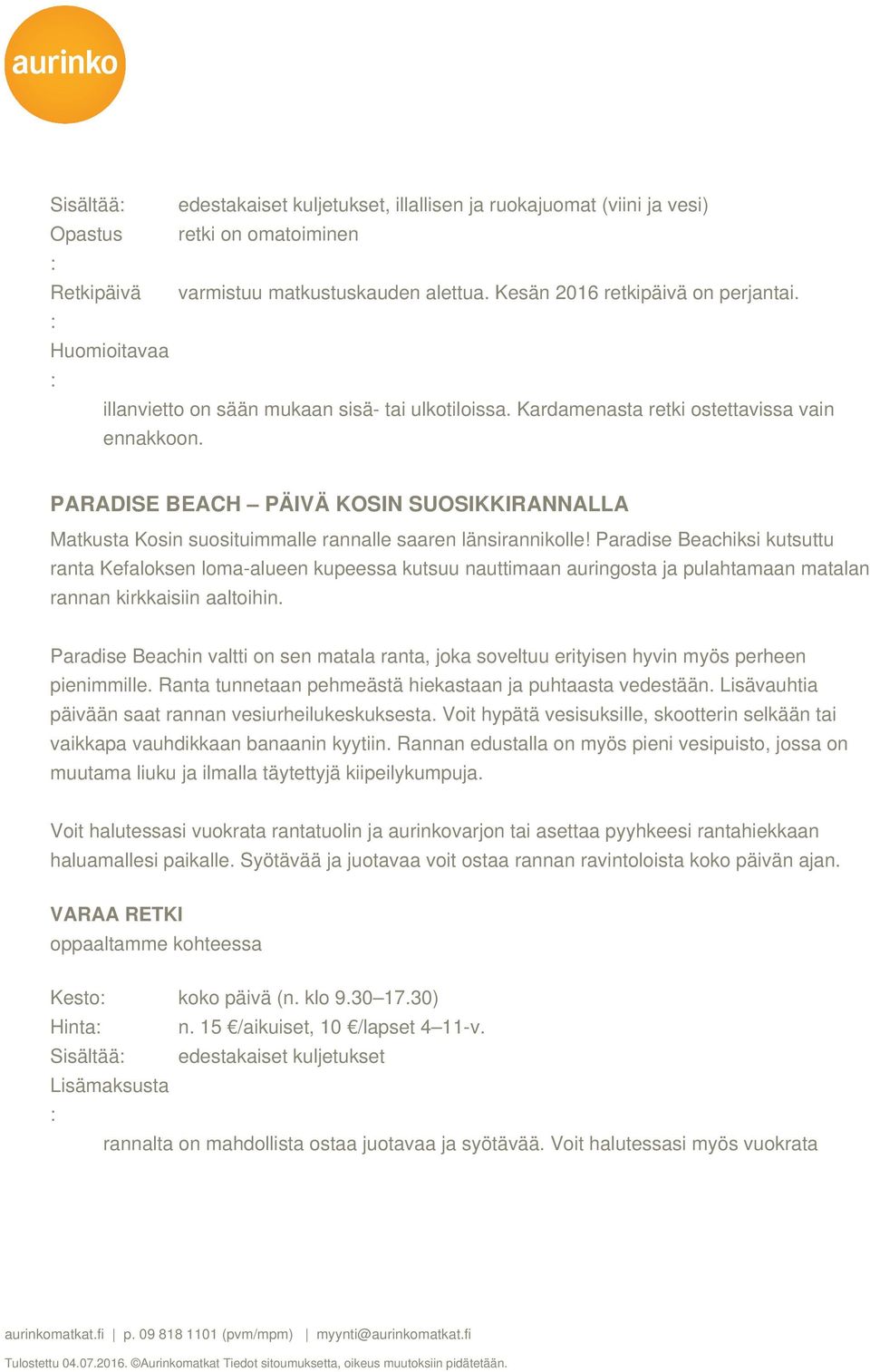 PARADISE BEACH PÄIVÄ KOSIN SUOSIKKIRANNALLA Matkusta Kosin suosituimmalle rannalle saaren länsirannikolle!