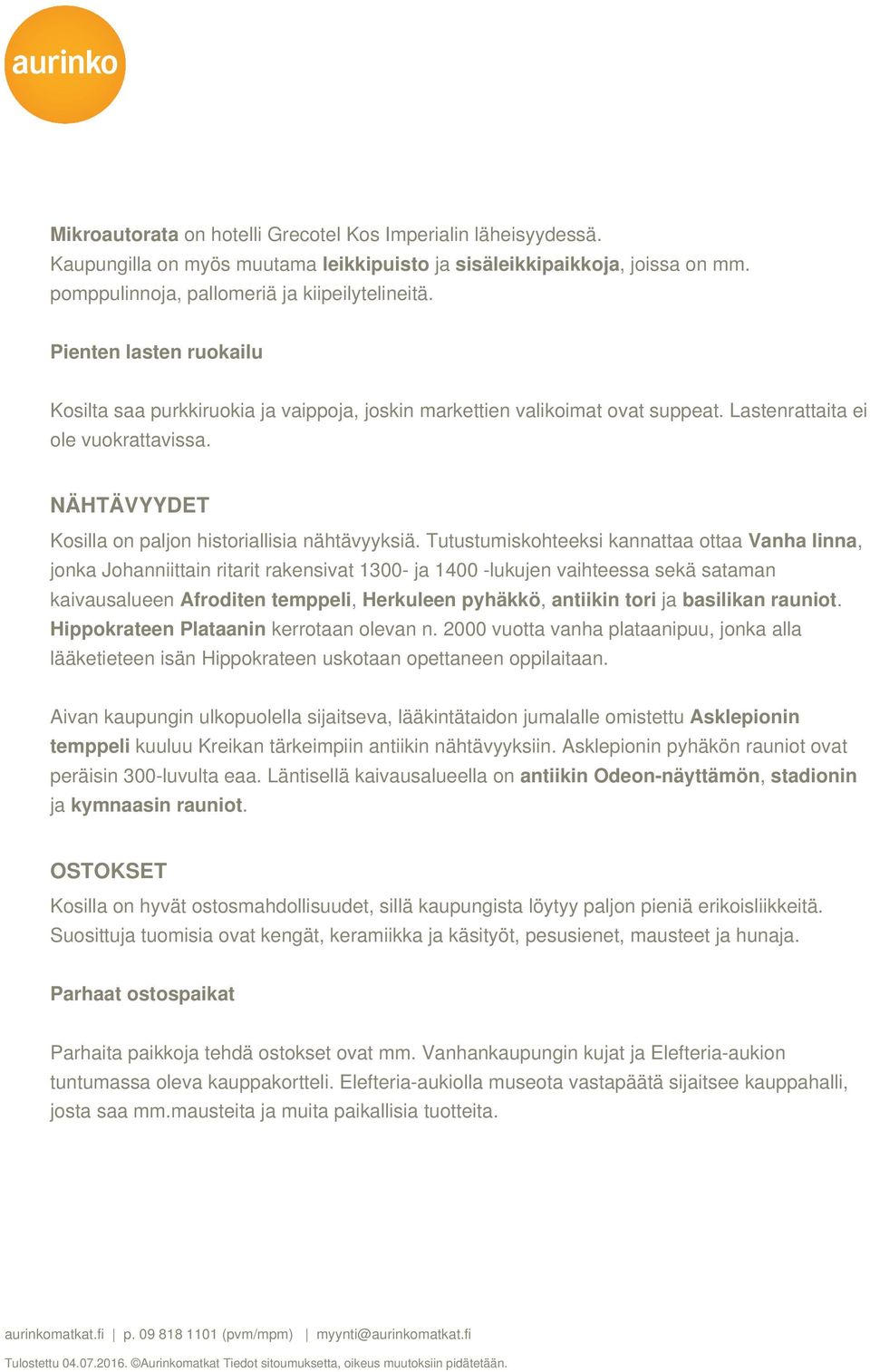 NÄHTÄVYYDET Kosilla on paljon historiallisia nähtävyyksiä.
