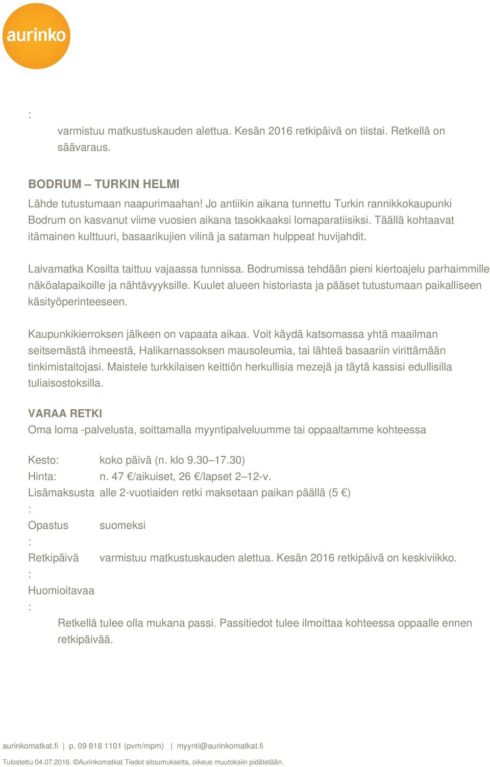 Täällä kohtaavat itämainen kulttuuri, basaarikujien vilinä ja sataman hulppeat huvijahdit. Laivamatka Kosilta taittuu vajaassa tunnissa.