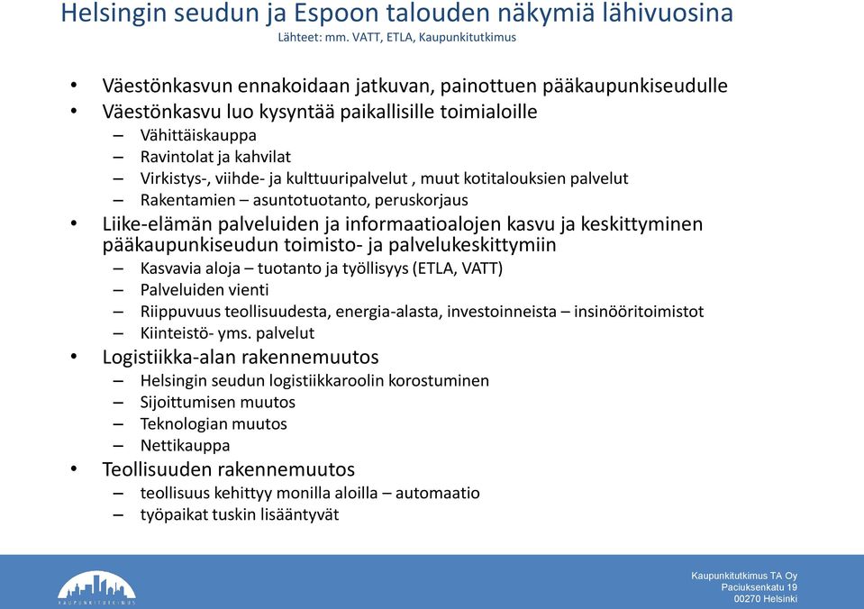 viihde- ja kulttuuripalvelut, muut kotitalouksien palvelut Rakentamien asuntotuotanto, peruskorjaus Liike-elämän palveluiden ja informaatioalojen kasvu ja keskittyminen pääkaupunkiseudun toimisto- ja