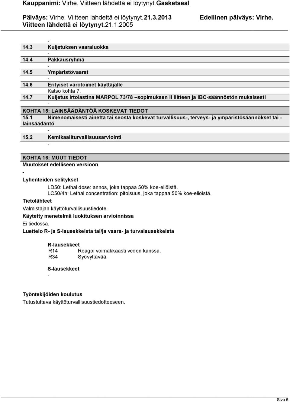 1 Nimenomaisesti ainetta tai seosta koskevat turvallisuus, terveys ja ympäristösäännökset tai lainsäädäntö 15.
