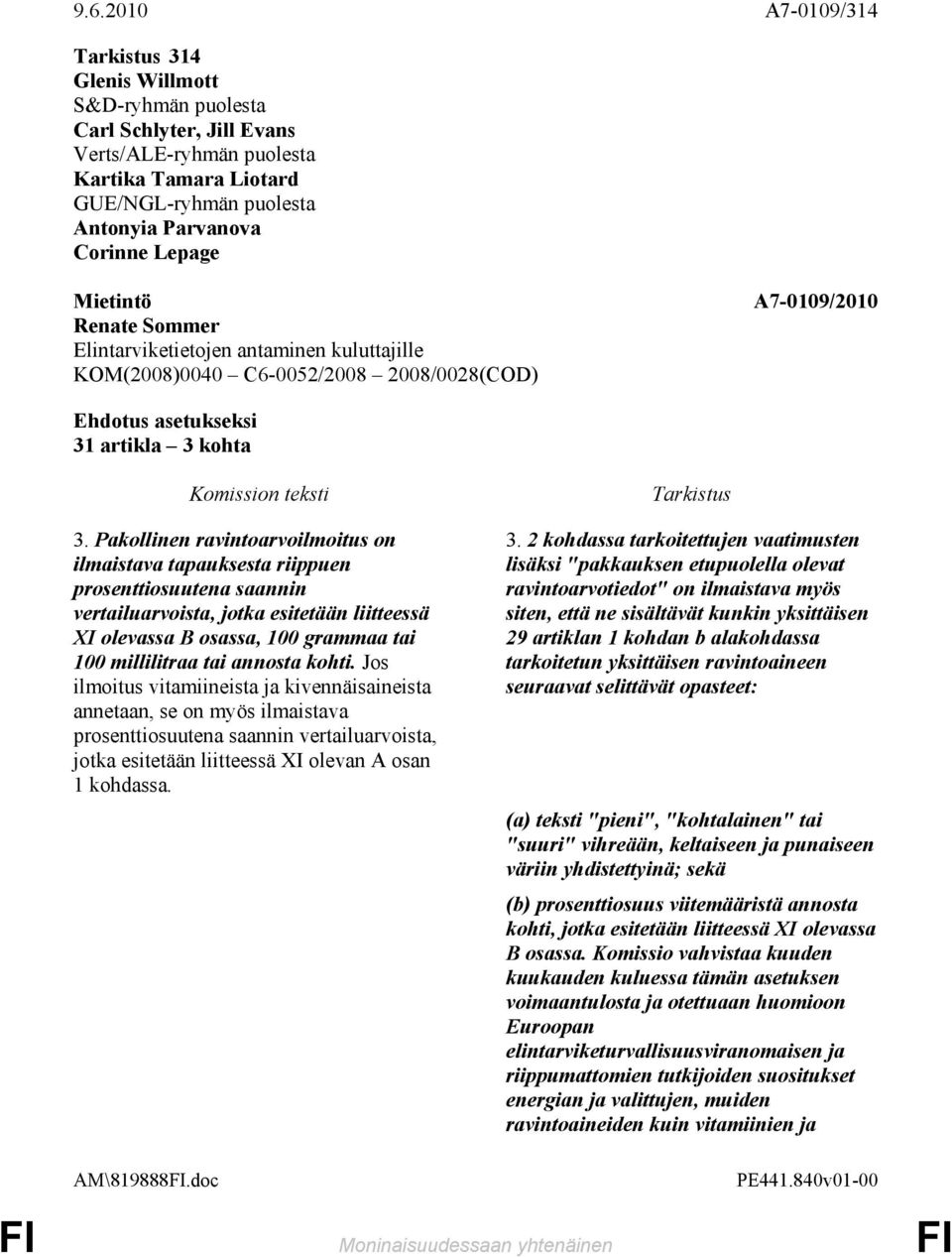 annosta kohti. Jos ilmoitus vitamiineista ja kivennäisaineista annetaan, se on myös ilmaistava prosenttiosuutena saannin vertailuarvoista, jotka esitetään liitteessä XI olevan A osan 1 kohdassa. 3.