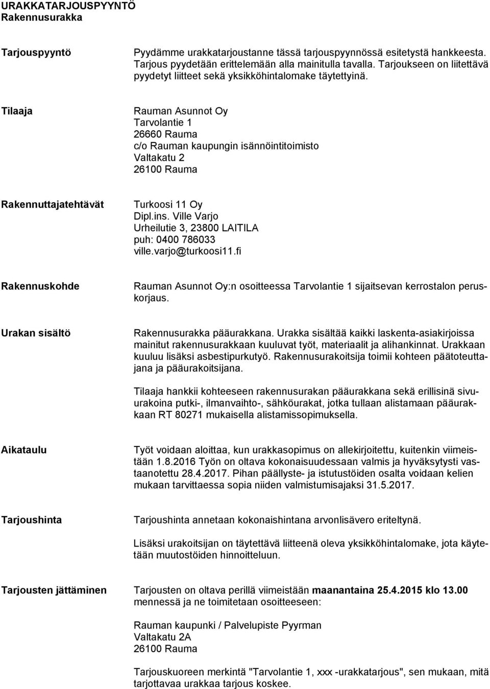 Tilaaja Rauman Asunnot Oy Tarvolantie 1 26660 Rauma c/o Rauman kaupungin isännöintitoimisto Valtakatu 2 26100 Rauma Rakennuttajatehtävät Turkoosi 11 Oy Dipl.ins.