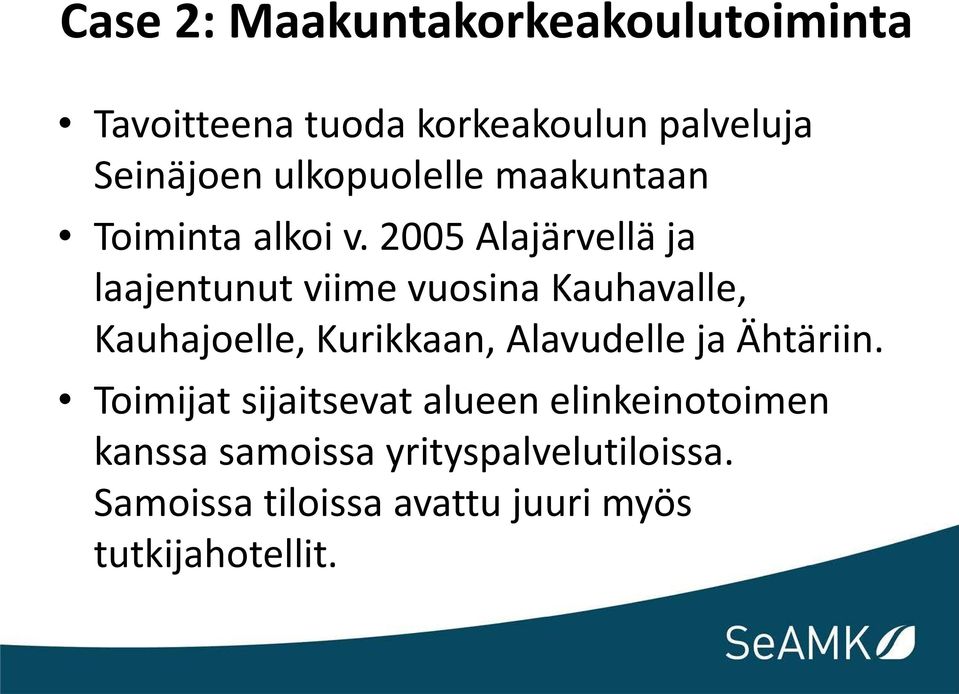 2005 Alajärvellä ja laajentunut viime vuosina Kauhavalle, Kauhajoelle, Kurikkaan, Alavudelle