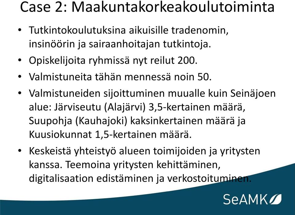 Valmistuneiden sijoittuminen muualle kuin Seinäjoen alue: Järviseutu (Alajärvi) 3,5-kertainen määrä, Suupohja (Kauhajoki)