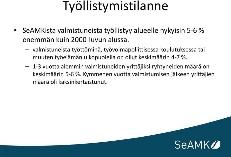 valmistuneista työttöminä, työvoimapoliittisessa koulutuksessa tai muuten työelämän ulkopuolella on