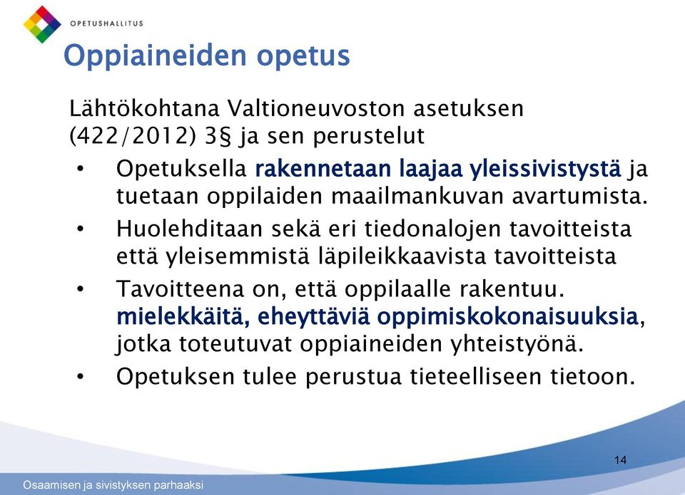 Huolehditaan sekä eri tiedonalojen tavoitteista että yleisemmistä läpileikkaavista tavoitteista Tavoitteena on,