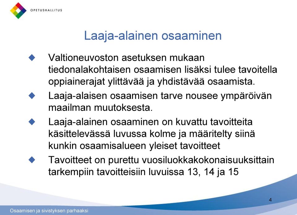 Laaja-alaisen osaamisen tarve nousee ympäröivän maailman muutoksesta.