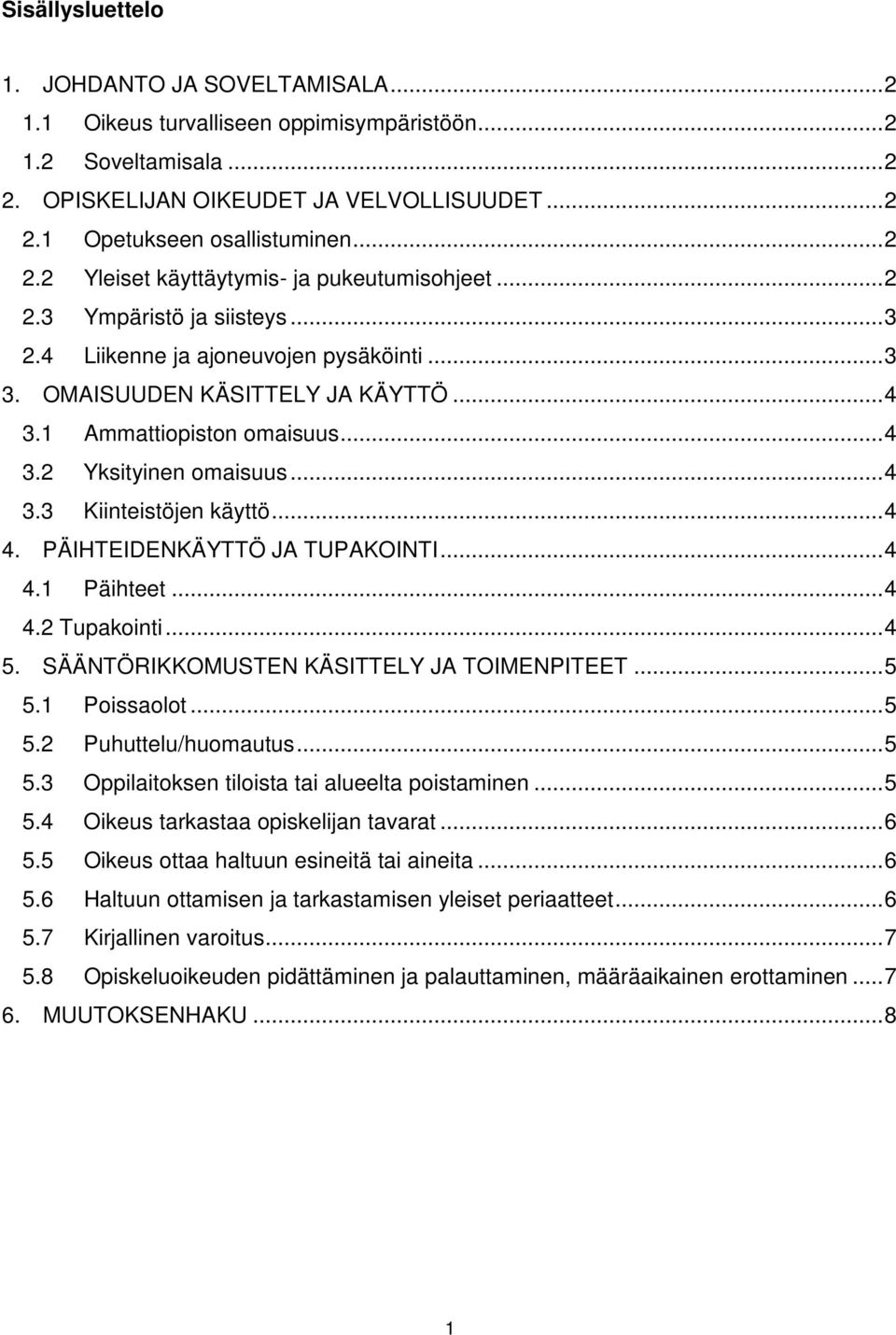 .. 4 3.2 Yksityinen omaisuus... 4 3.3 Kiinteistöjen käyttö... 4 4. PÄIHTEIDENKÄYTTÖ JA TUPAKOINTI... 4 4.1 Päihteet... 4 4.2 Tupakointi... 4 5. SÄÄNTÖRIKKOMUSTEN KÄSITTELY JA TOIMENPITEET... 5 5.