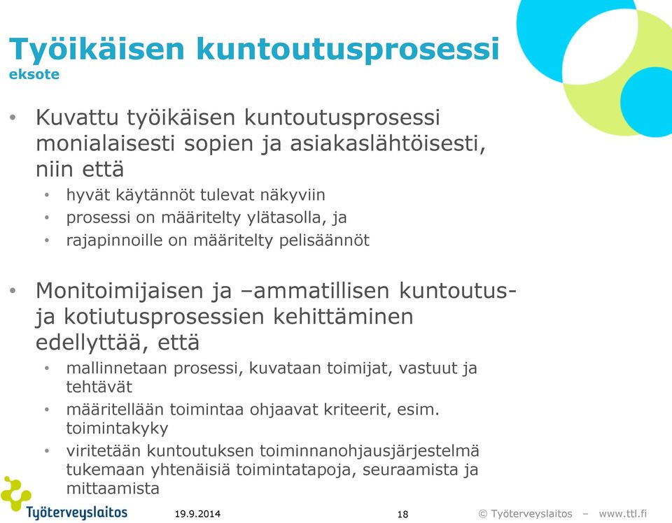 kotiutusprosessien kehittäminen edellyttää, että mallinnetaan prosessi, kuvataan toimijat, vastuut ja tehtävät määritellään toimintaa ohjaavat