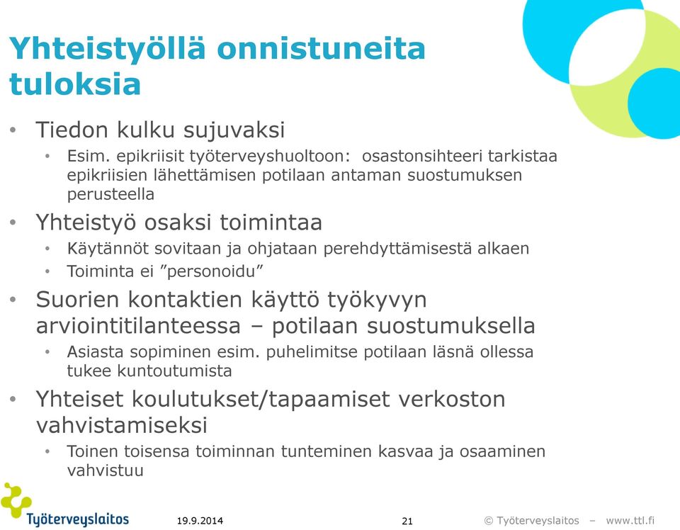 toimintaa Käytännöt sovitaan ja ohjataan perehdyttämisestä alkaen Toiminta ei personoidu Suorien kontaktien käyttö työkyvyn arviointitilanteessa