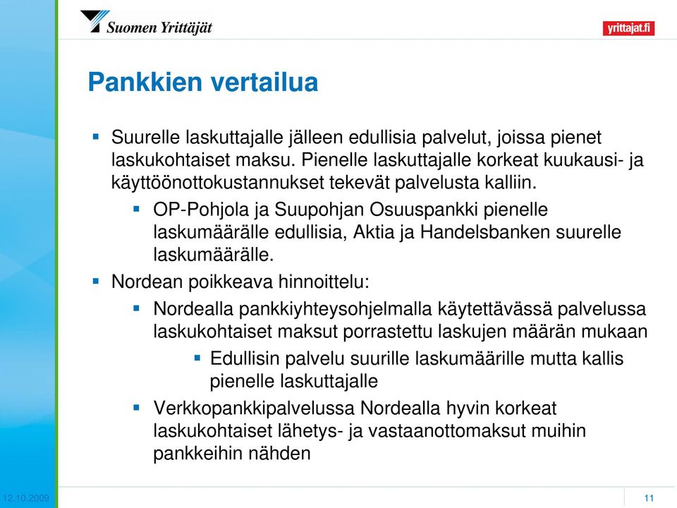 OP-Pohjola ja Suupohjan Osuuspankki pienelle laskumäärälle edullisia, Aktia ja Handelsbanken suurelle laskumäärälle.