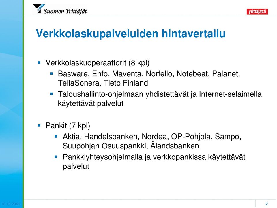 Internet-selaimella käytettävät palvelut Pankit (7 kpl) Aktia, Handelsbanken, Nordea, OP-Pohjola, Sampo,