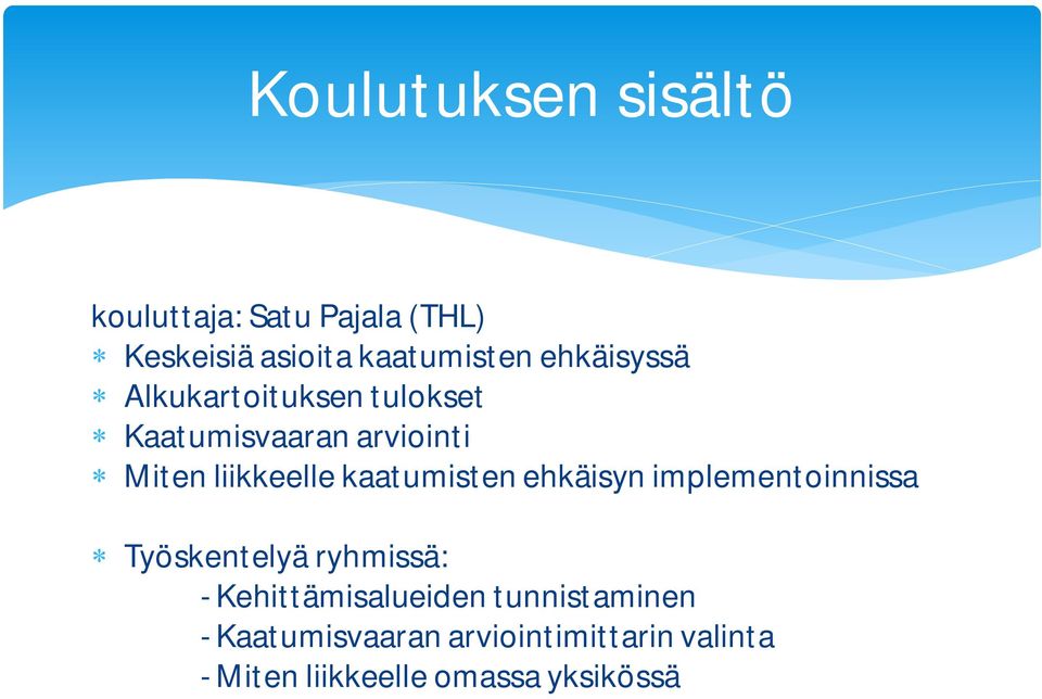 kaatumisten ehkäisyn implementoinnissa Työskentelyä ryhmissä: - Kehittämisalueiden