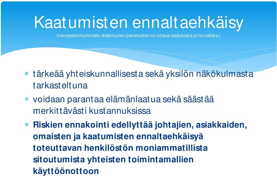 säästää merkittävästi kustannuksissa Riskien ennakointi edellyttää johtajien, asiakkaiden, omaisten ja