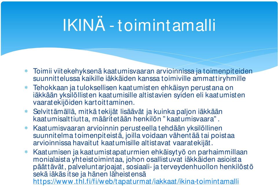 Selvittämällä, mitkä tekijät lisäävät ja kuinka paljon iäkkään kaatumisalttiutta, määritetään henkilön kaatumisvaara.