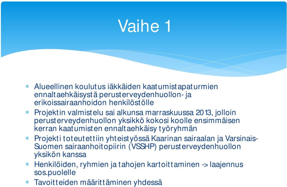 kerran kaatumisten ennaltaehkäisy työryhmän Projekti toteutettiin yhteistyössä Kaarinan sairaalan ja Varsinais- Suomen