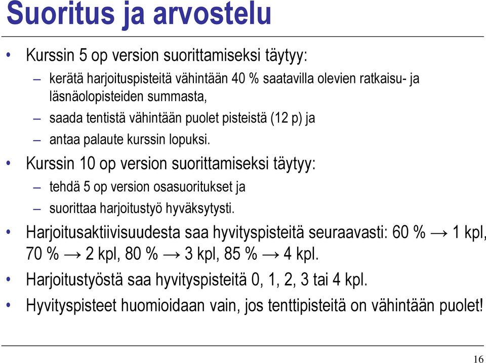 Kurssin 10 op version suorittamiseksi täytyy: tehdä 5 op version osasuoritukset ja suorittaa harjoitustyö hyväksytysti.