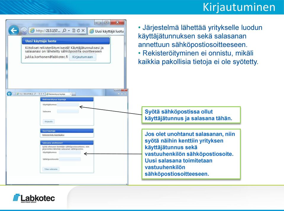 Syötä sähköpostissa ollut käyttäjätunnus ja salasana tähän.