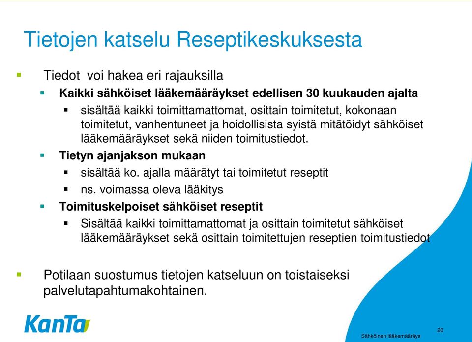 Tietyn ajanjakson mukaan sisältää ko. ajalla määrätyt tai toimitetut reseptit ns.