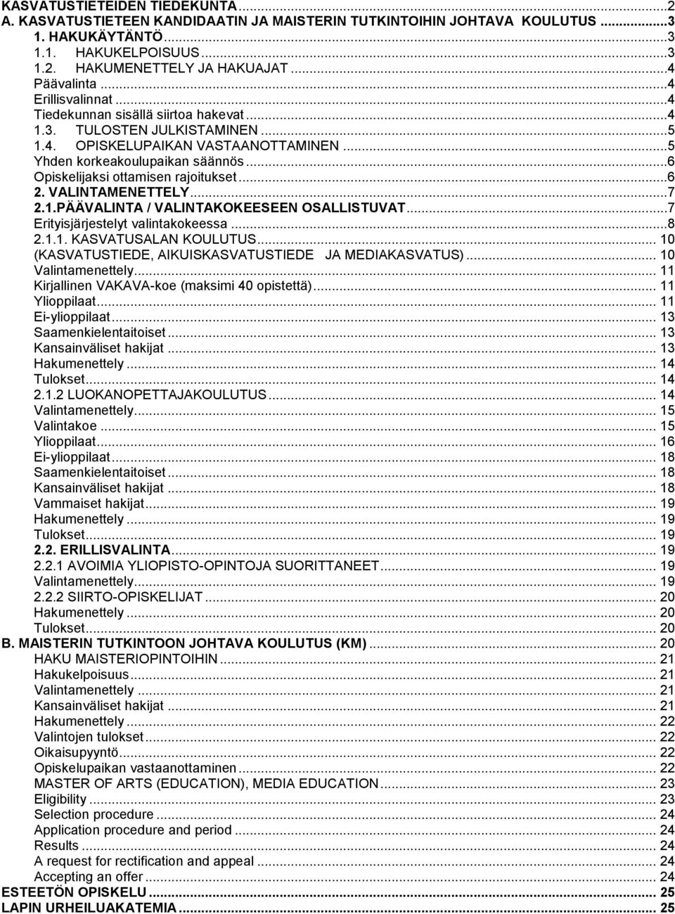 ..6 Opiskelijaksi ottamisen rajoitukset...6 2. VALINTAMENETTELY...7 2.1.PÄÄVALINTA / VALINTAKOKEESEEN OSALLISTUVAT...7 Erityisjärjestelyt valintakokeessa...8 2.1.1. KASVATUSALAN KOULUTUS.