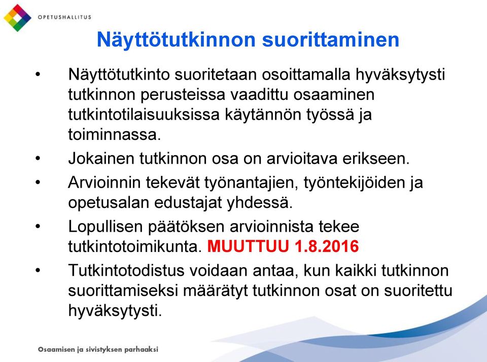 Arvioinnin tekevät työnantajien, työntekijöiden ja opetusalan edustajat yhdessä.