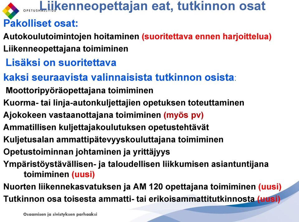 pv) Ammatillisen kuljettajakoulutuksen opetustehtävät Kuljetusalan ammattipätevyyskouluttajana toimiminen Opetustoiminnan johtaminen ja yrittäjyys Ympäristöystävällisen- ja