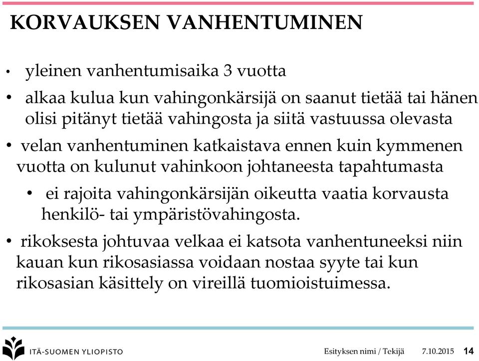 tapahtumasta ei rajoita vahingonkärsijän oikeutta vaatia korvausta henkilö- tai ympäristövahingosta.