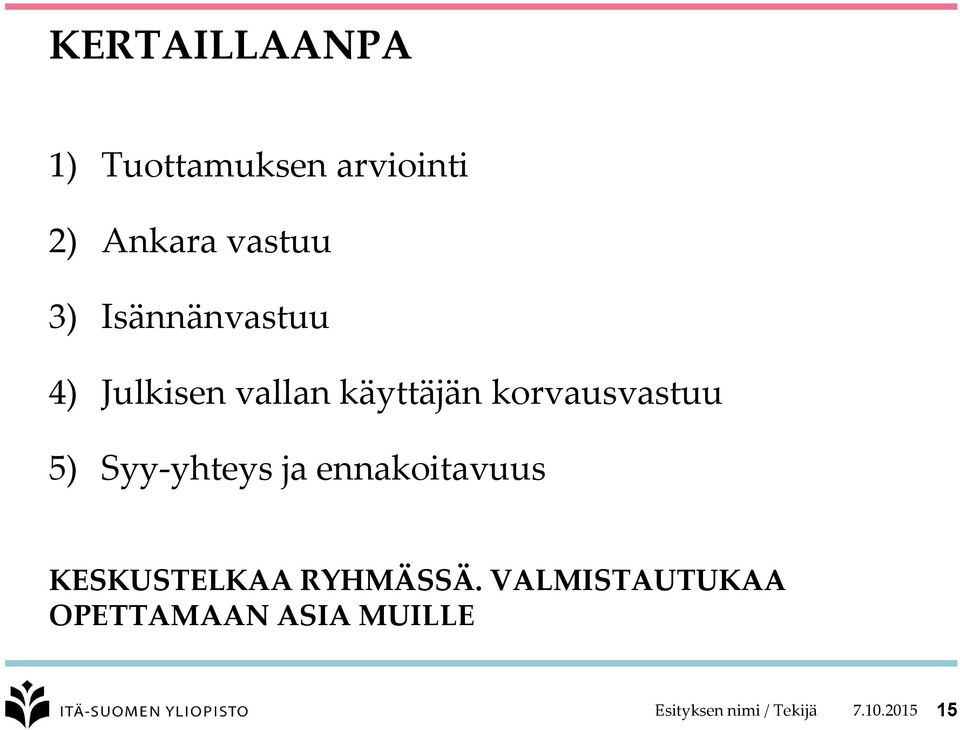 Syy-yhteys ja ennakoitavuus KESKUSTELKAA RYHMÄSSÄ.