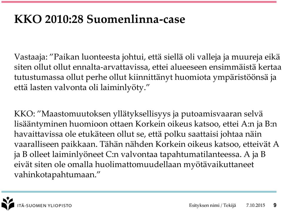 KKO: Maastomuutoksen yllätyksellisyys ja putoamisvaaran selvä lisääntyminen huomioon ottaen Korkein oikeus katsoo, ettei A:n ja B:n havaittavissa ole etukäteen ollut se, että polku