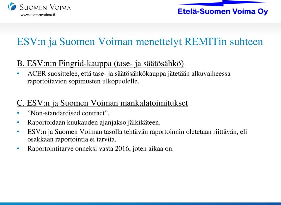 raportoitavien sopimusten ulkopuolelle. C. ESV:n ja Suomen Voiman mankalatoimitukset Non-standardised contract.