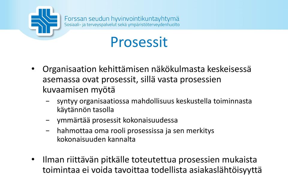 ymmärtää prosessit kokonaisuudessa hahmottaa oma rooli prosessissa ja sen merkitys kokonaisuuden kannalta