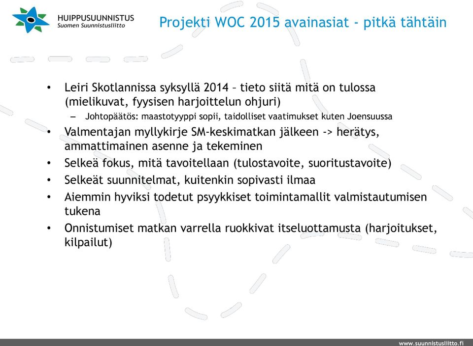 ammattimainen asenne ja tekeminen Selkeä fokus, mitä tavoitellaan (tulostavoite, suoritustavoite) Selkeät suunnitelmat, kuitenkin sopivasti ilmaa