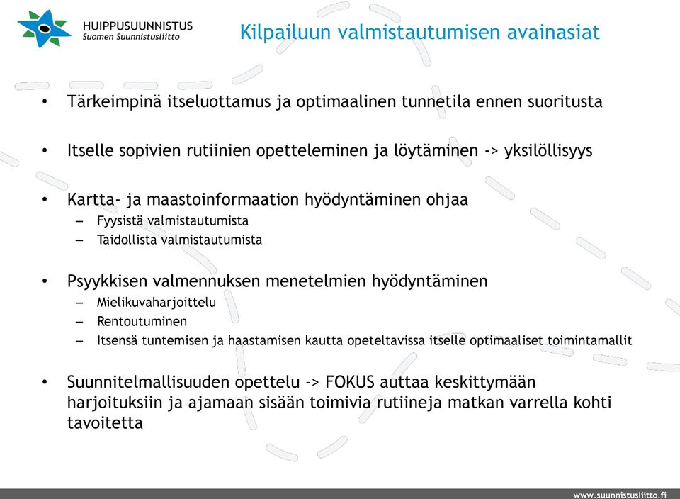 valmennuksen menetelmien hyödyntäminen Mielikuvaharjoittelu Rentoutuminen Itsensä tuntemisen ja haastamisen kautta opeteltavissa itselle optimaaliset