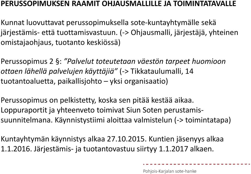 Tikkataulumalli, 14 tuotantoaluetta, paikallisjohto yksi organisaatio) Perussopimus on pelkistetty, koska sen pitää kestää aikaa.