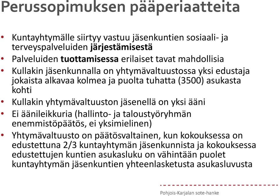 yhtymävaltuuston jäsenellä on yksi ääni Ei äänileikkuria (hallinto- ja taloustyöryhmän enemmistöpäätös, ei yksimielinen) Yhtymävaltuusto on päätösvaltainen, kun