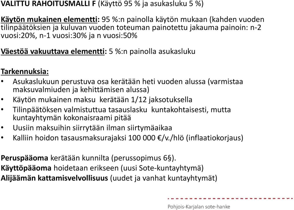 kehittämisen alussa) Käytön mukainen maksu kerätään 1/12 jaksotuksella Tilinpäätöksen valmistuttua tasauslasku kuntakohtaisesti, mutta kuntayhtymän kokonaisraami pitää Uusiin maksuihin siirrytään