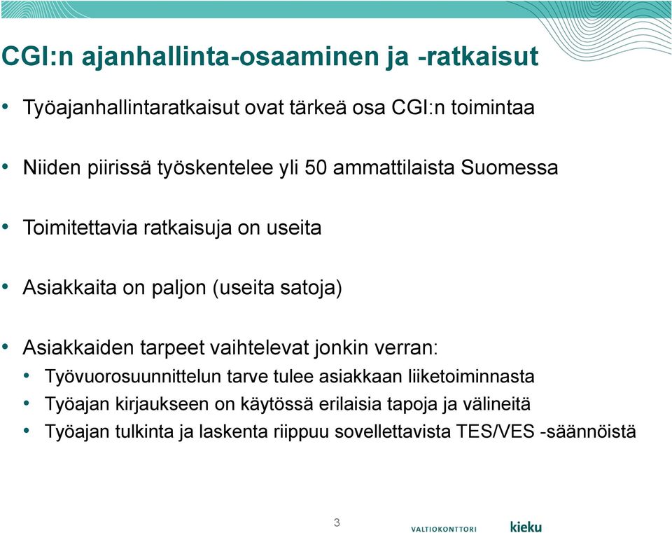 Asiakkaiden tarpeet vaihtelevat jonkin verran: Työvuorosuunnittelun tarve tulee asiakkaan liiketoiminnasta Työajan